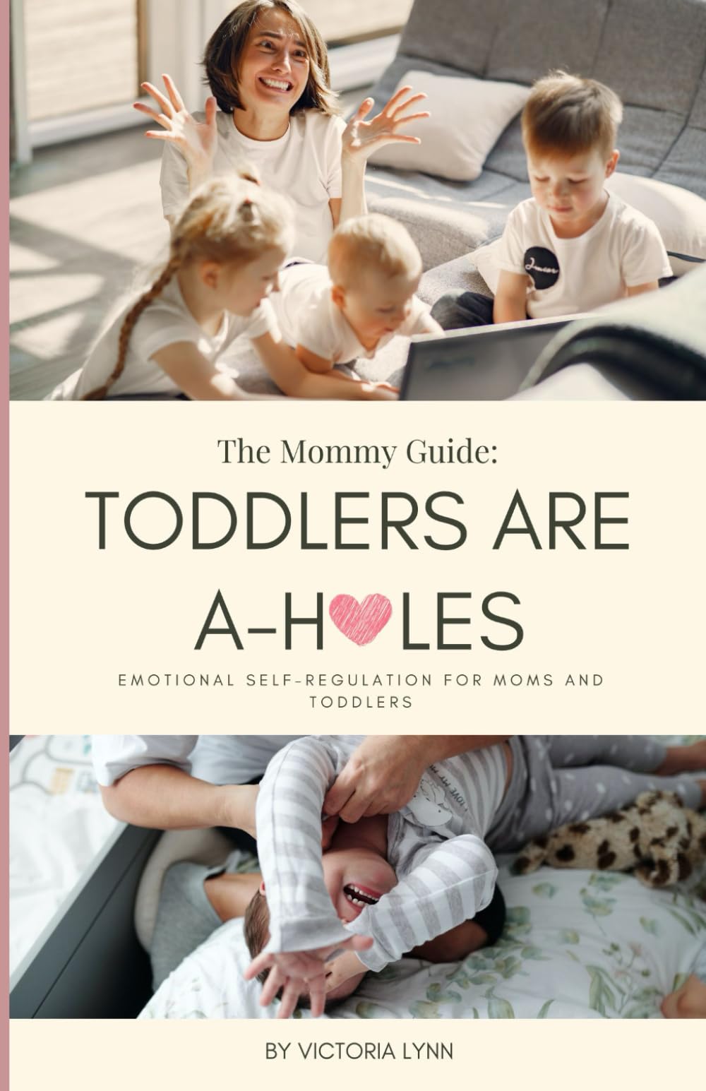 Toddlers Are A-holes: The Mommy Guide: Emotional Self-Regulation for Moms and Toddlers