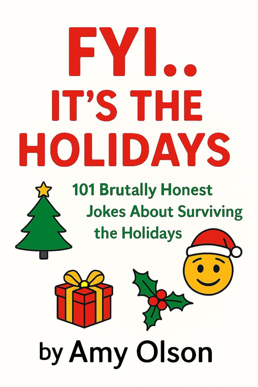 FYI...It's The Holidays!: 101 Brutally Honest Jokes for Surviving The Holidays!
