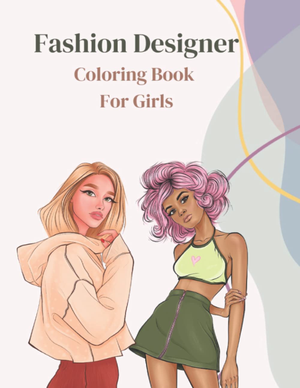 Fashion Designer Coloring Book For Girls: Gorgeous Beauty Fashion Coloring Pages For Girls Ages 8-12, Fun Coloring Templates For Teens, Cute Design Drawing, Fabulous Style