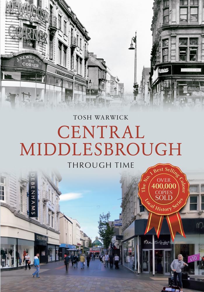 Central Middlesbrough Through Time by Tosh Warwick (Paperback Book)