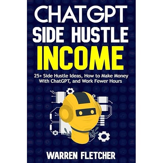 ChatGPT Side Hustle Income: 25+ Side Hustle Ideas, How to Make Money With ChatGPT, and Work Fewer Hours