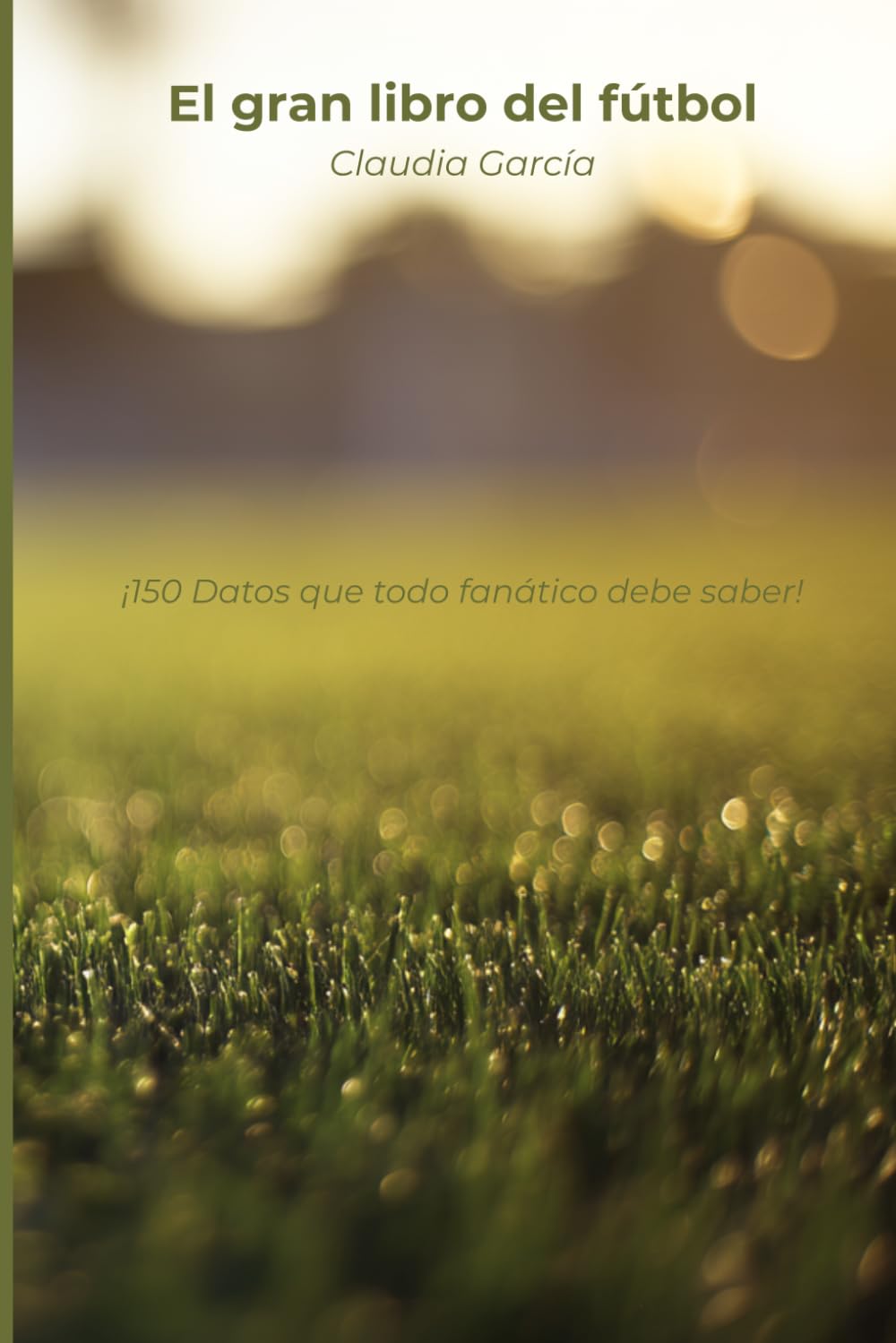 El gran libro del fútbol: ¡150 Datos que todo fanático debe saber!