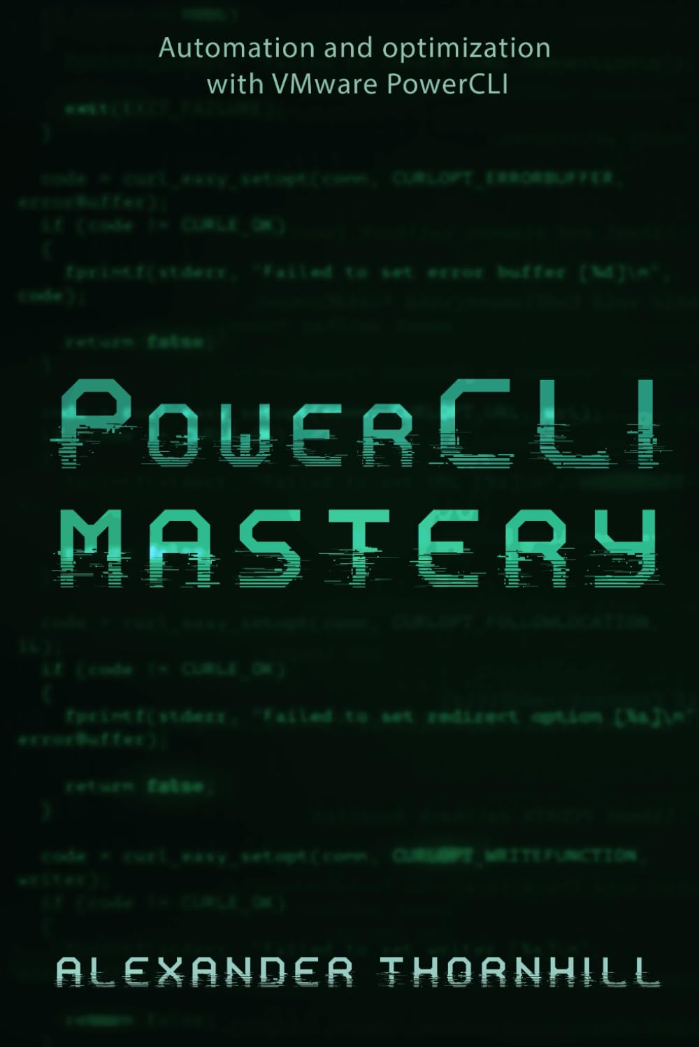 PowerCLI Mastery: PowerCLI Mastery Automation and Optimization with VMware PowerCLI