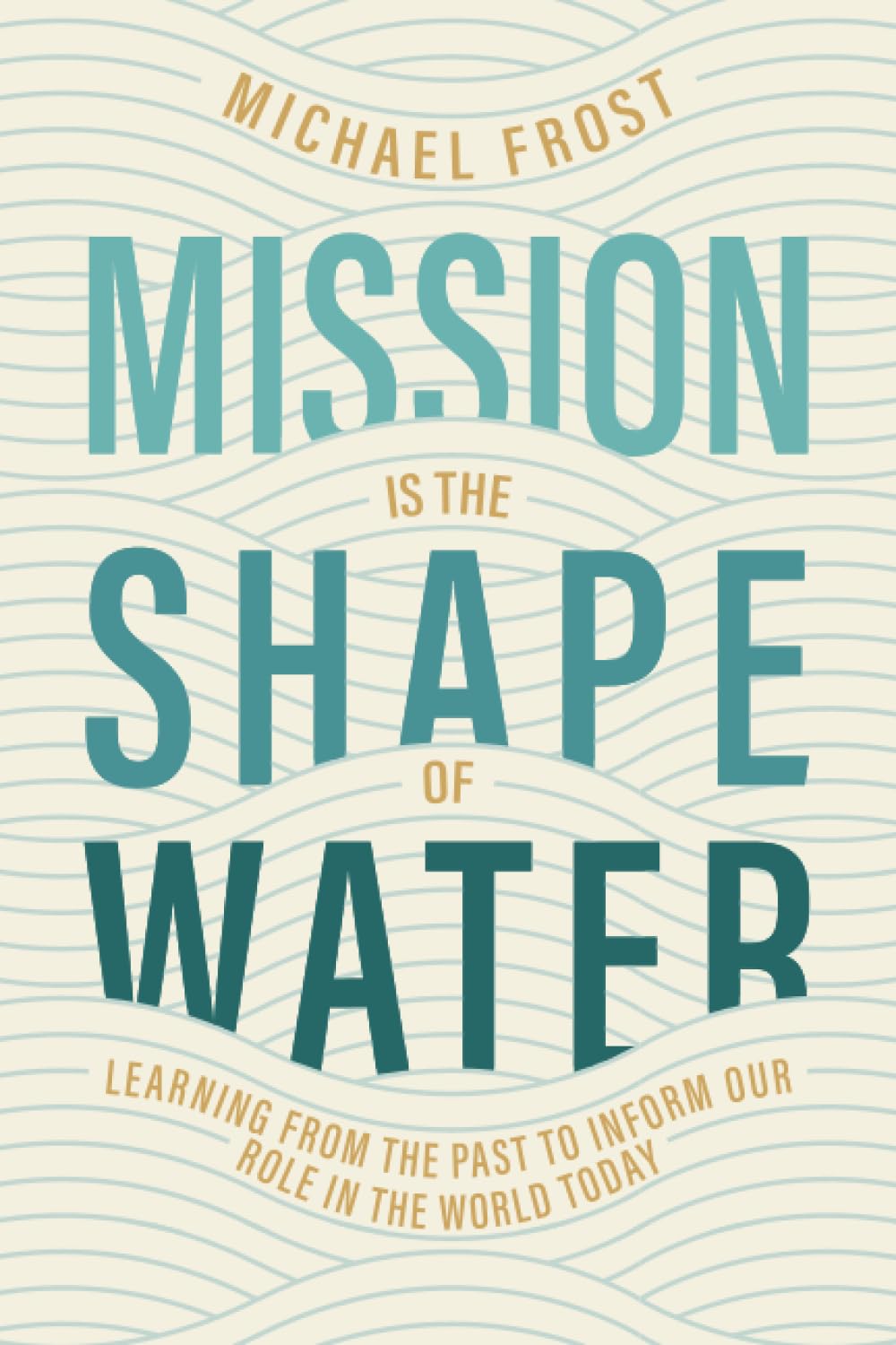 Mission Is the Shape of Water: Learning From the Past to Inform Our Role in the World Today