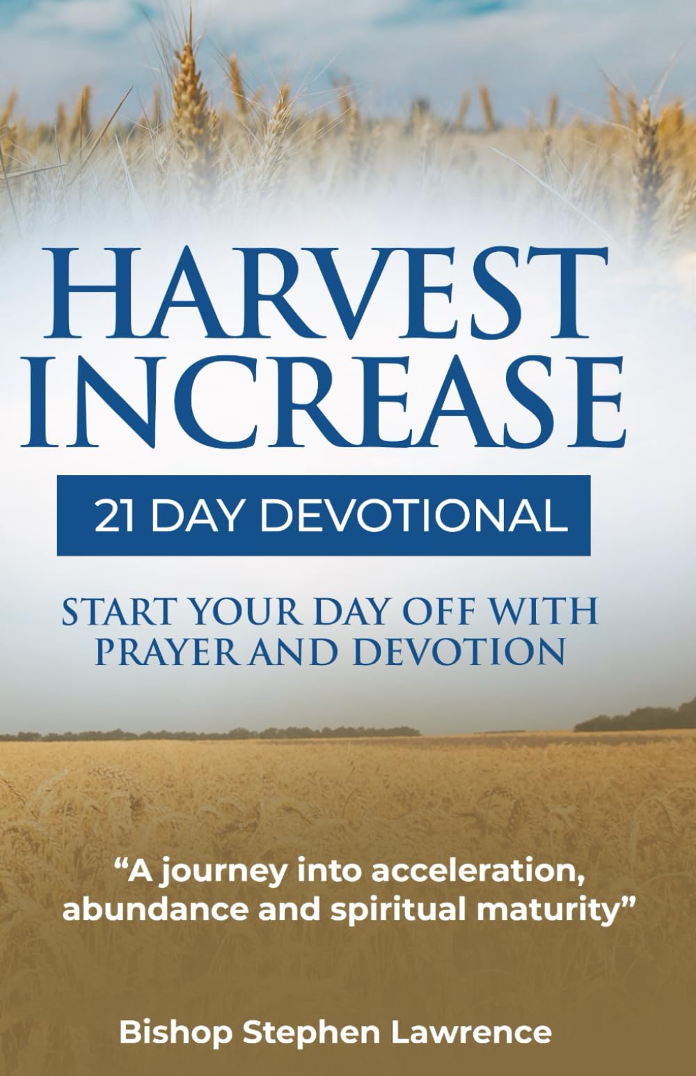 Harvest Increase 21 Day Devotional: A JOURNEY INTO ACCELERATION, ABUNDANCE AND SPIRITUAL MATURITY