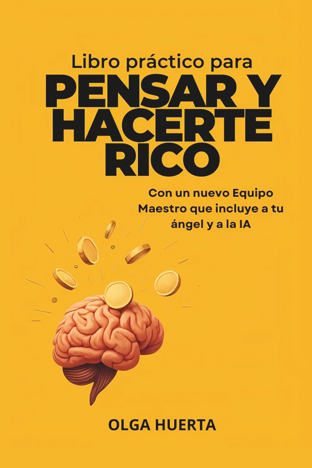 Libro práctico para PERSAR Y HACERTE RICO: Con un nuevo Equipo Maestro que incluye a tu ángel y a la IA