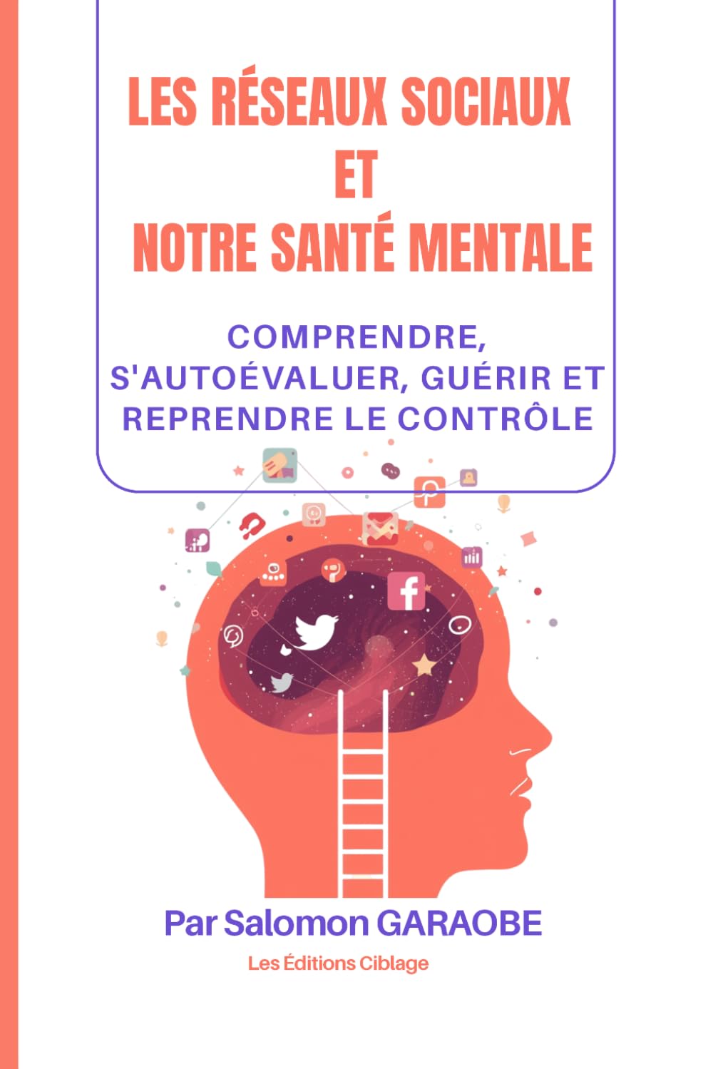 Les réseaux sociaux et notre santé mentale: comprendre, s'autoévaluer, guérir et reprendre le contrôle