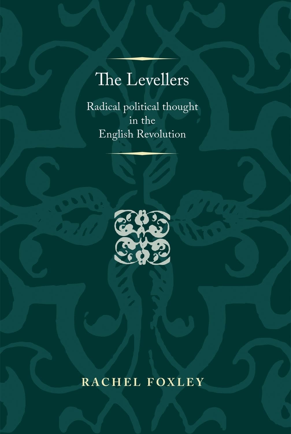 The Levellers: Radical Political Thought in the English Revolution (Politics, Culture and Society in Early Modern Britain)