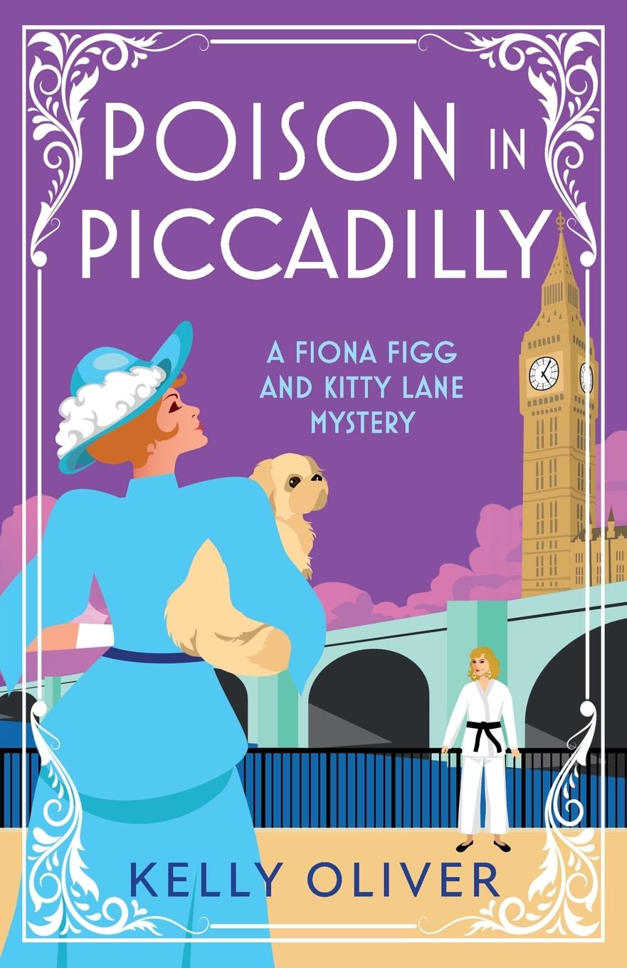Poison in Piccadilly: Discover Kelly Oliver's brilliantly funny historical cozy mystery series (A Fiona Figg & Kitty Lane Mystery, 6)