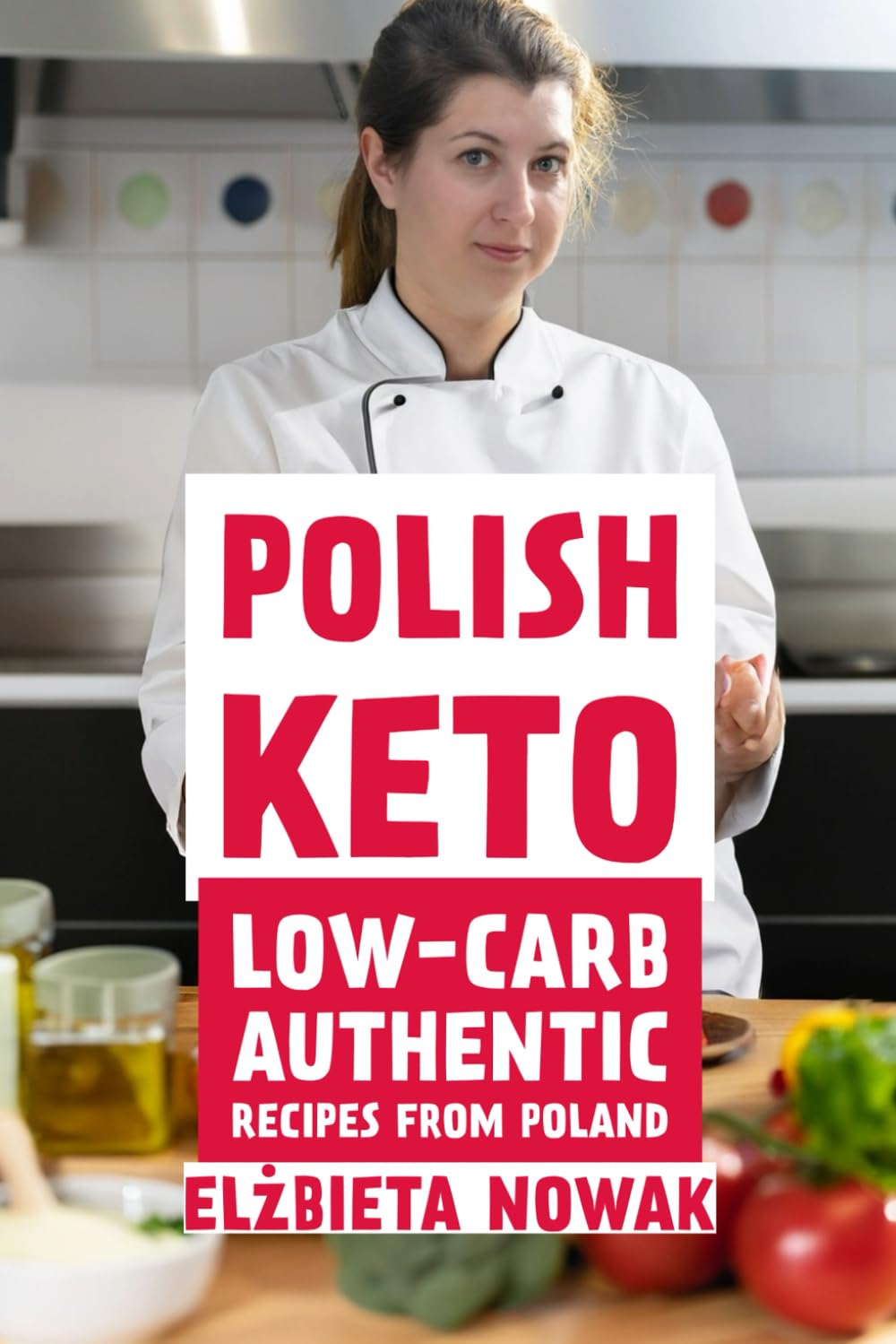Polish Keto: Low-Carb and Authentic Recipes from Poland