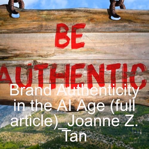 『How to Build Brand Authenticity in the Age of AI_(full article)_Joanne Z. Tan_Season 2, Episode 74』のカバーアート