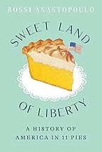 Sweet Land of Liberty: A History of America in 11 Pies
