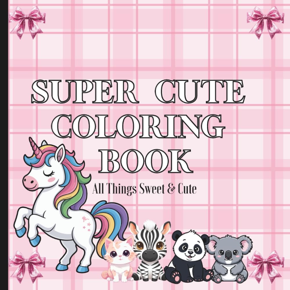 Super Cute Coloring Pages: All Things Sweet and Cute: Cute and whimsical, soft life coloring pages. All things girly, from unicorns to bows.