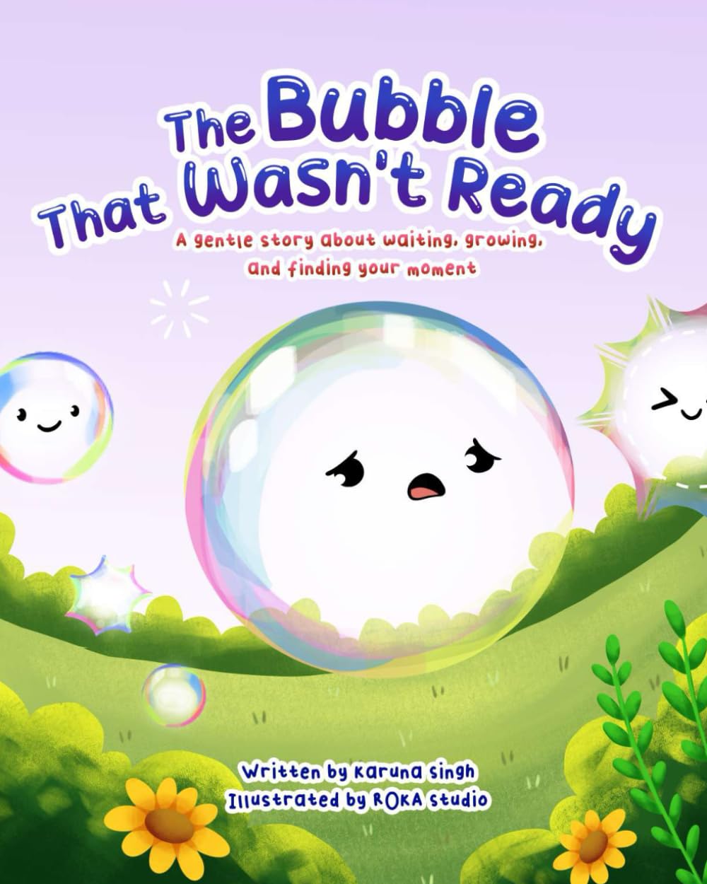The Bubble That Wasn't Ready: A Rhyming Picture Book for Children About Patience, Confidence, and Growing at Your Own Pace