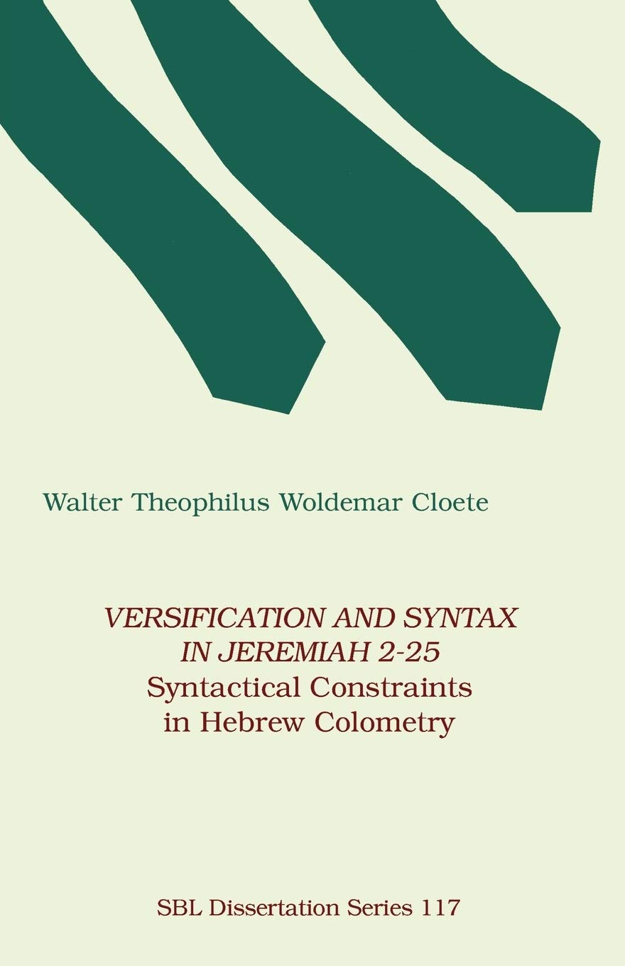 Versification and Syntax in Jeremiah 2-25: Syntactical Constraints in Hebrew Colometry (Dissertation Series / Society of Biblical Literature)