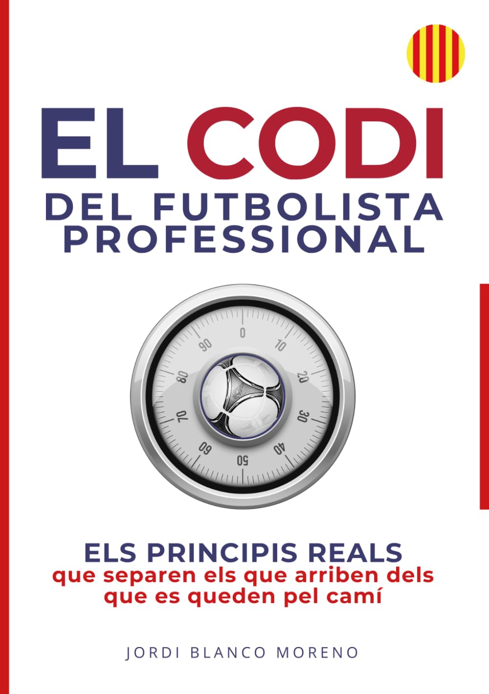 EL CODI DEL FUTBOLISTA PROFESSIONAL: ELS PRINCIPIS REALS que separen els que arriben dels que es queden pel camí (SÈRIE ÈXIT FUTBOLÍSTIC) (Catalan Edition)