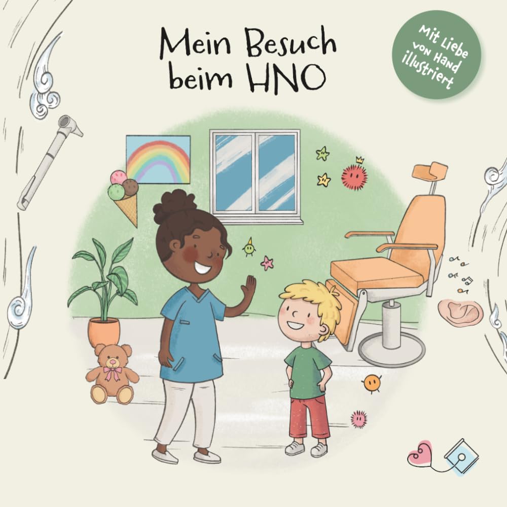 Mein Besuch beim HNO-Arzt: Eine liebevolle Mutmachgeschichte für Kinder über Ohren, Nase, Hals und den Besuch beim HNO-Arzt (Kinderbuch für Kinder ab ... Arztbesuch, Krankheit & Körper)
