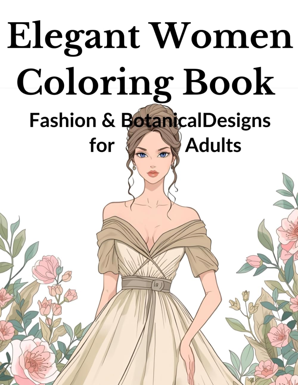 Elegant Women Coloring Book: Fashion & Botanical Designs for Adults