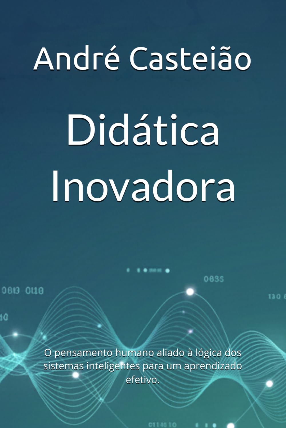 Didática Inovadora: O pensamento humano aliado à lógica dos sistemas inteligentes para um aprendizado efetivo.
