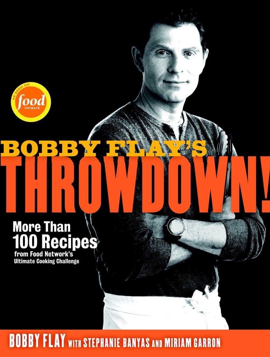 Bobby Flay's Throwdown!: More Than 100 Recipes from Food Network's