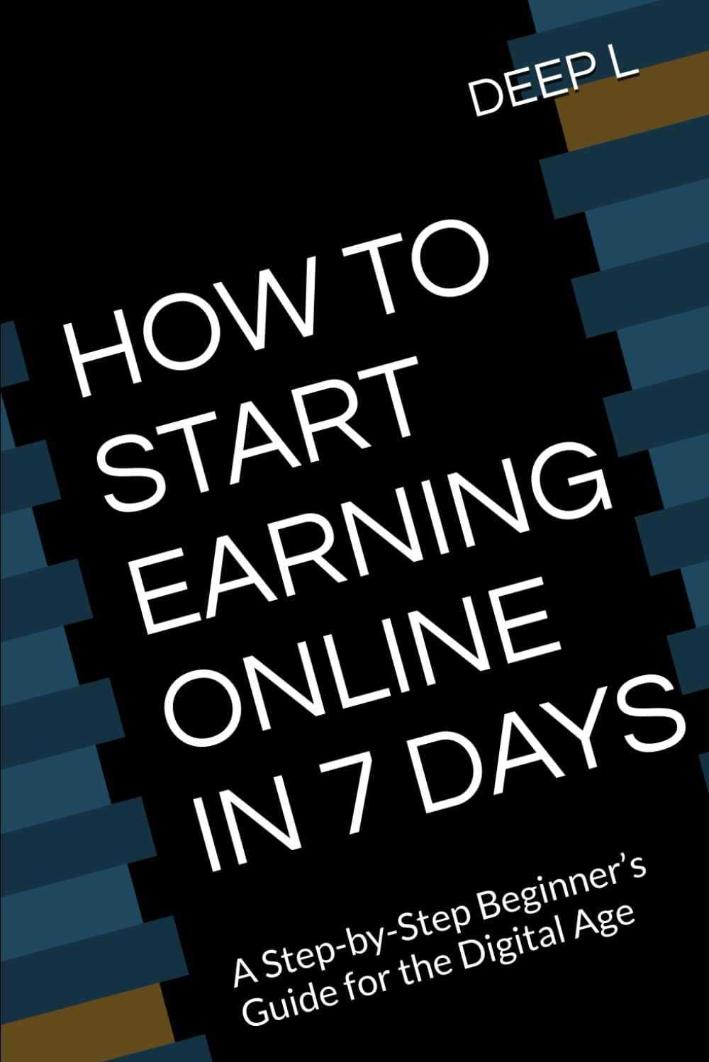 HOW TO START EARNING ONLINE IN 7 DAYS: A Step-by-Step Beginner’s Guide for the Digital Age