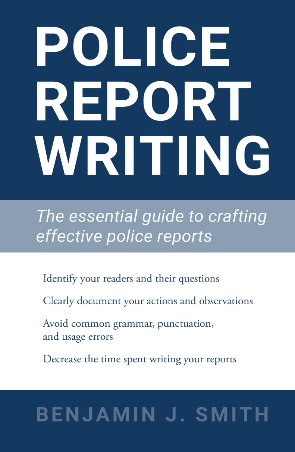Police Report Writing: The essential guide to crafting effective police reports