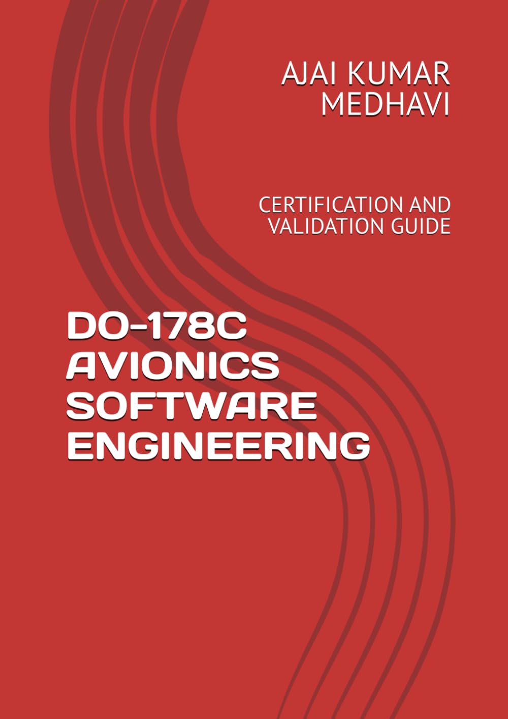 DO-178C AVIONICS SOFTWARE ENGINEERING: CERTIFICATION AND VALIDATION GUIDE