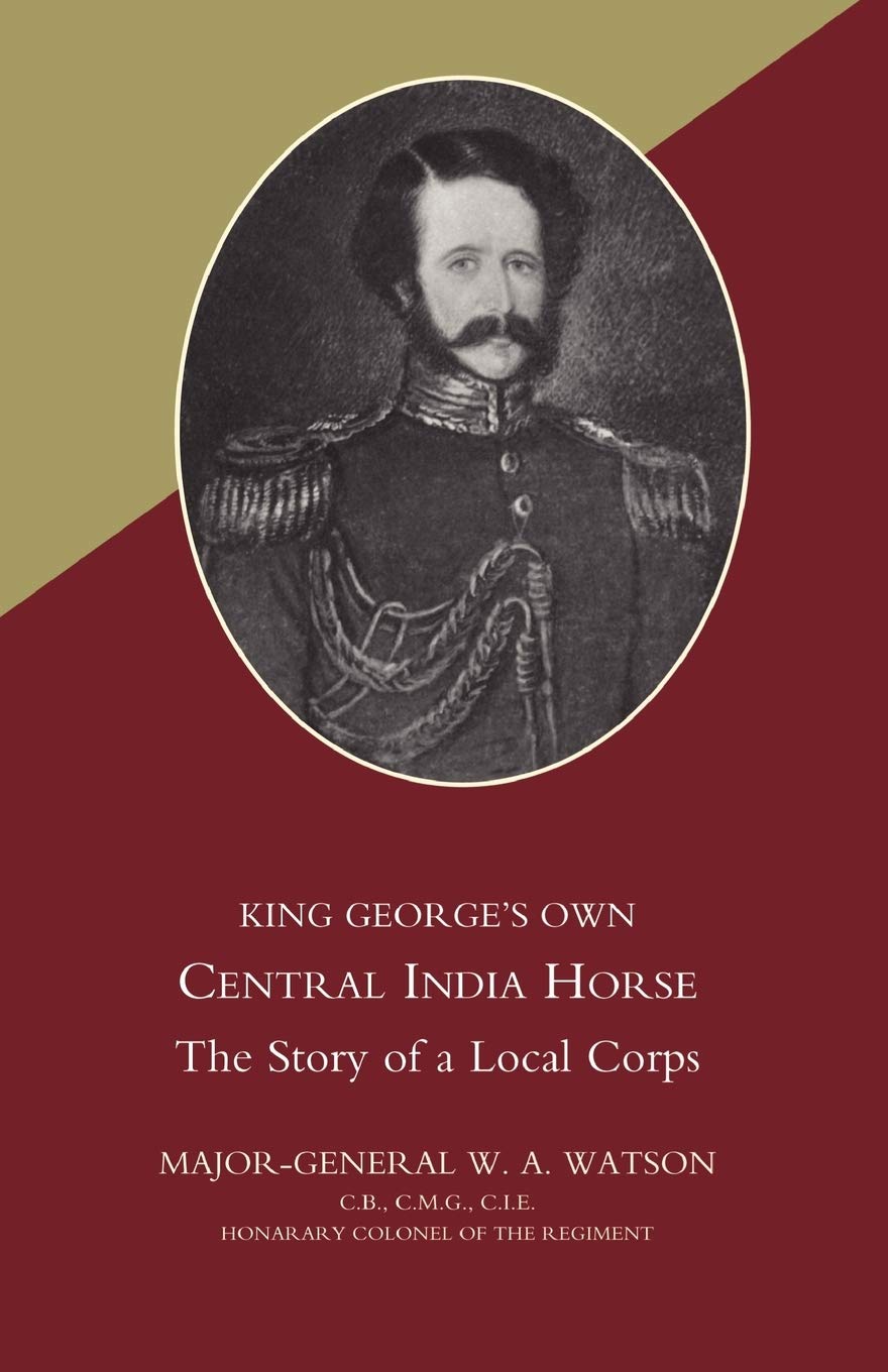 KING GEORGE’S OWN CENTRAL INDIA HORSE: King George?S Own Central India Horse