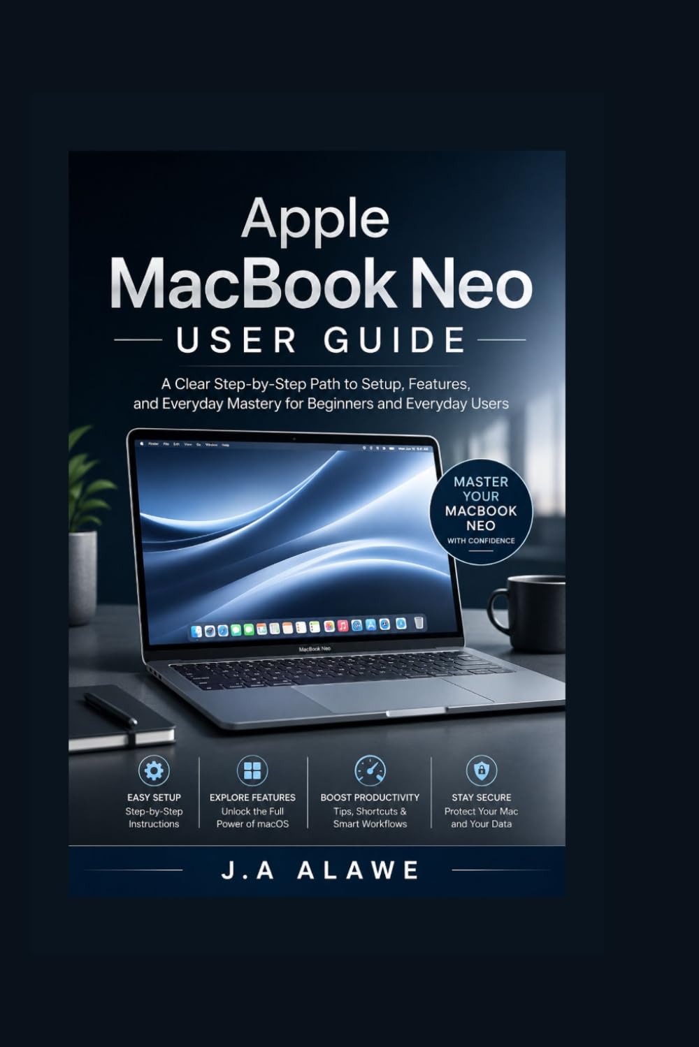 Apple MacBook Neo User Guide: A Clear Step-by-Step Path to Setup, Features, and Everyday Mastery for Beginners and Everyday Users