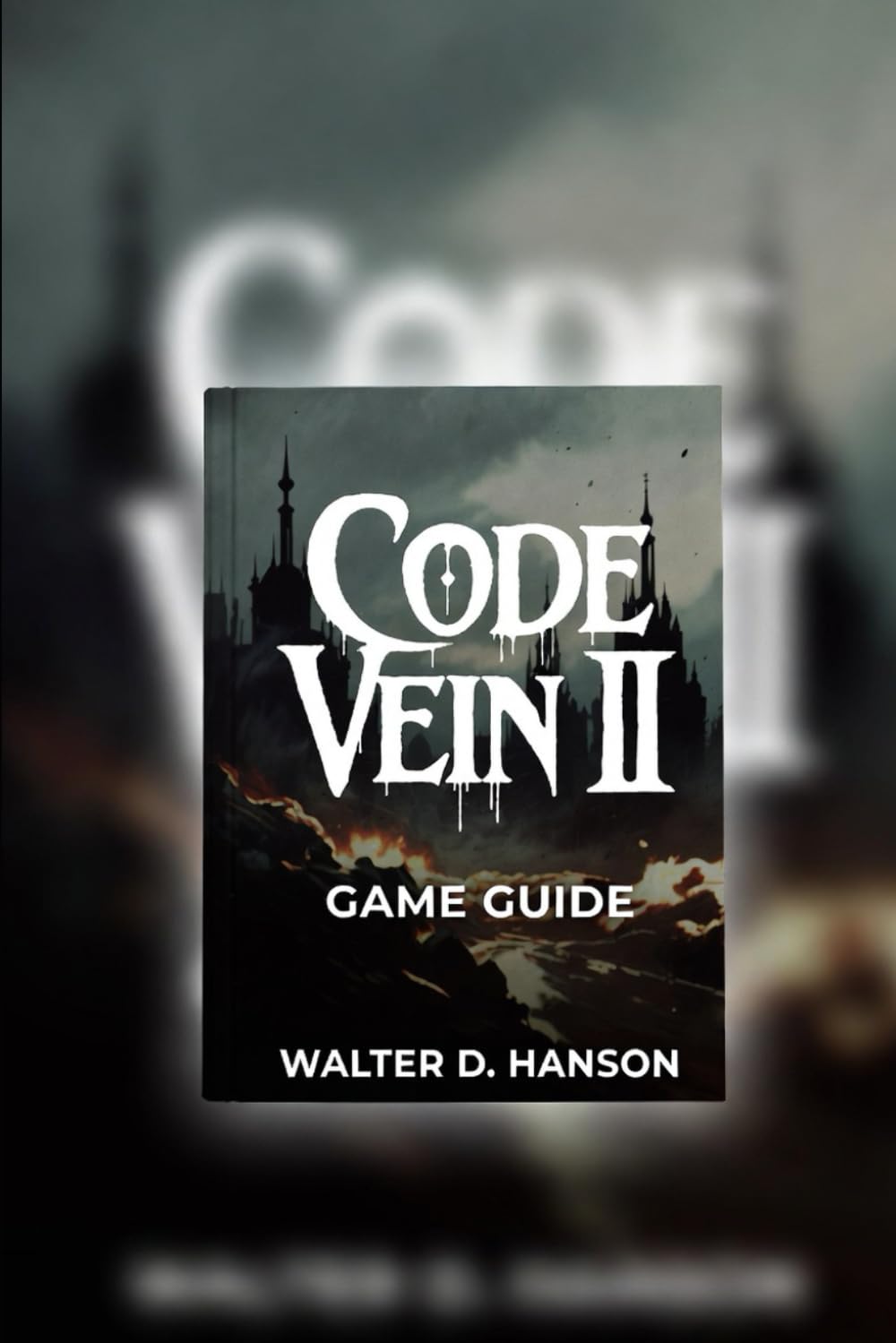 Code Vein II Game Guide: Mastering the Lost World: A Complete Companion to Survival, Power, and Progression in Code Vein II