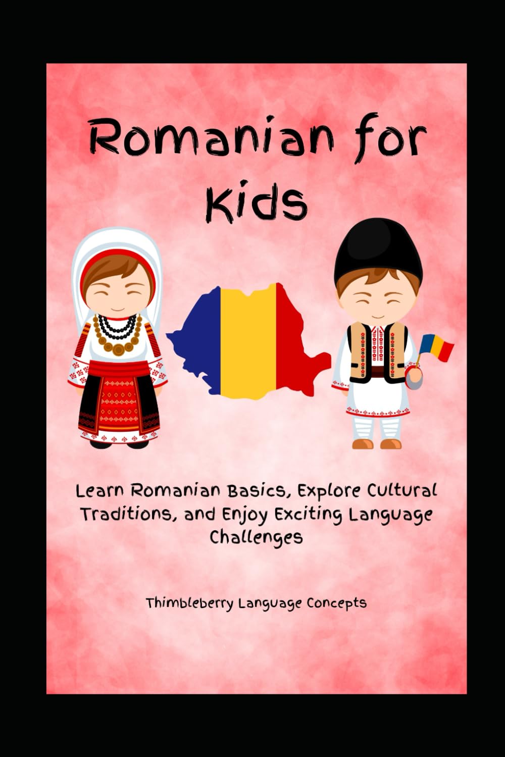 Romanian For Kids: Learn Romanian Basics, Explore Cultural Traditions, and Enjoy Exciting Language Challenges
