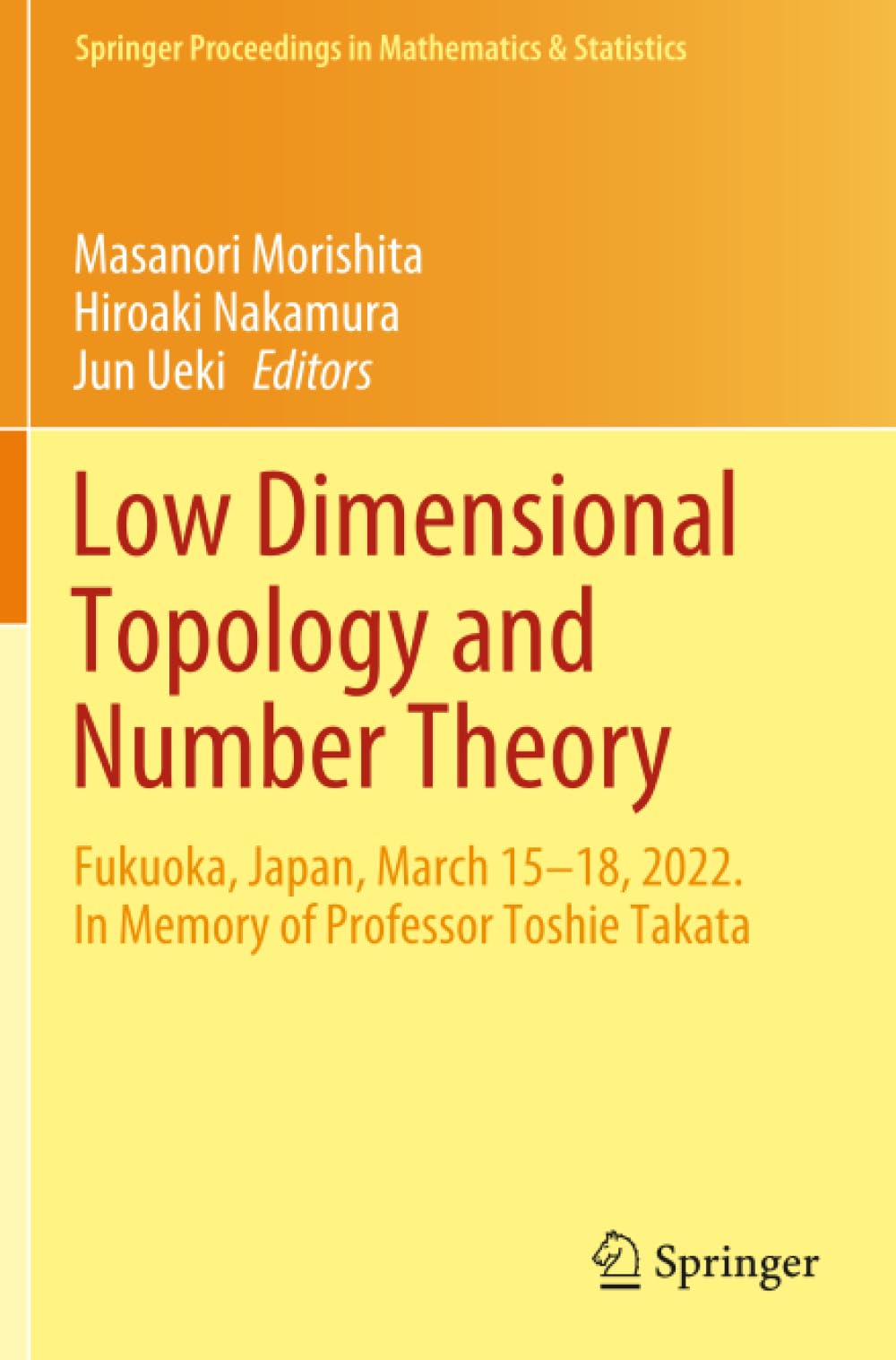 Low Dimensional Topology and Number Theory: Fukuoka, Japan, March 15–18, 2022. In Memory of Professor Toshie Takata (Springer Proceedings in Mathematics & Statistics)