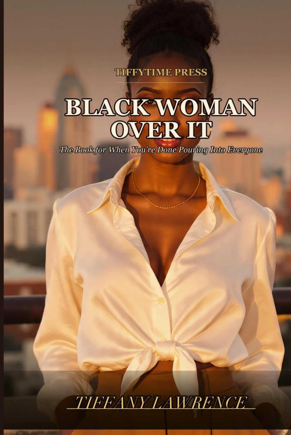 Black Woman Over It: The Book for When You're Done Pouring Into Everyone