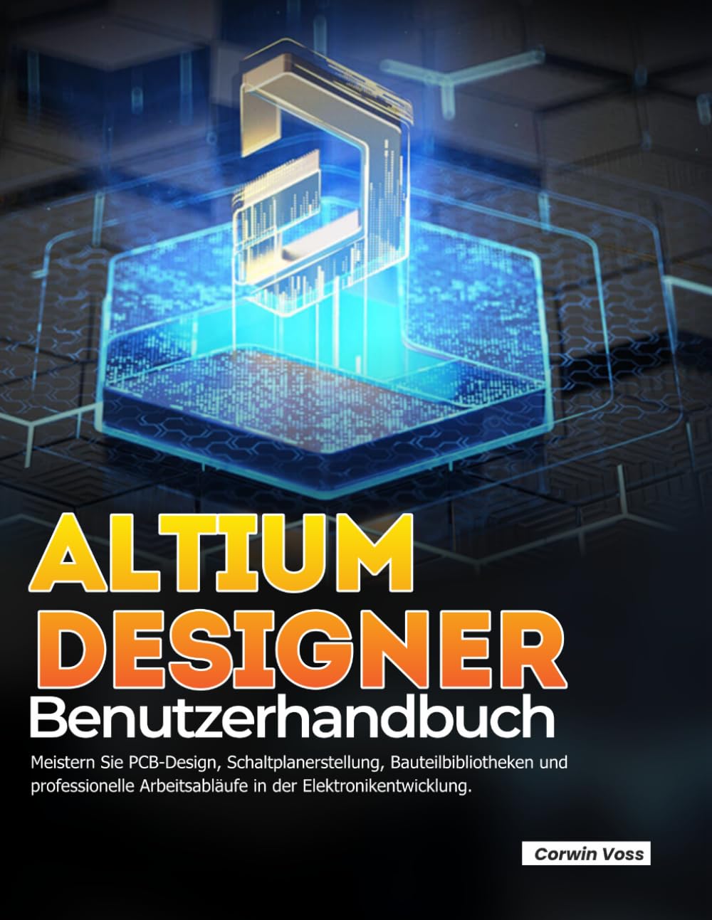 ALTIUM DESIGNER Benutzerhandbuch: Meistern Sie PCB-Design, Schaltplanerstellung, Bauteilbibliotheken und professionelle Arbeitsabläufe in der Elektronikentwicklung.