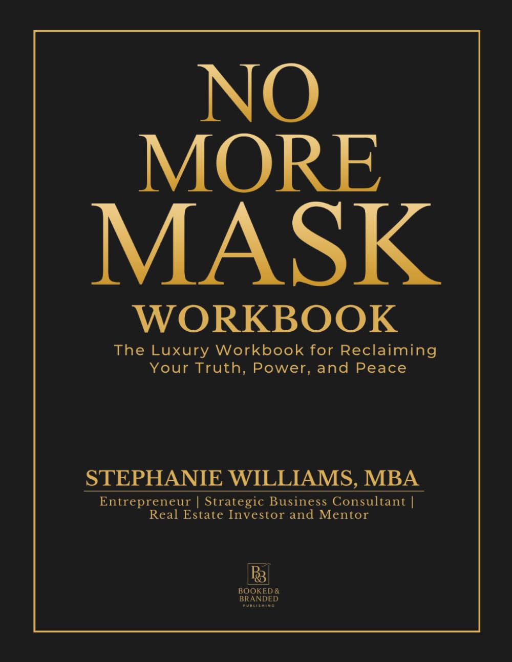No More Mask Workbook: The Luxury Workbook for Reclaiming Your Truth, Power, and Peace