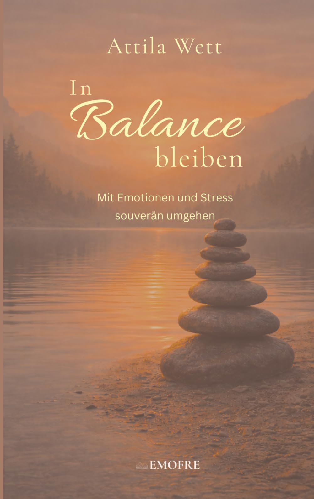 In Balane bleiben: Mit Emotionen und Stress souverän umgehen (Emotionale Freiheit)