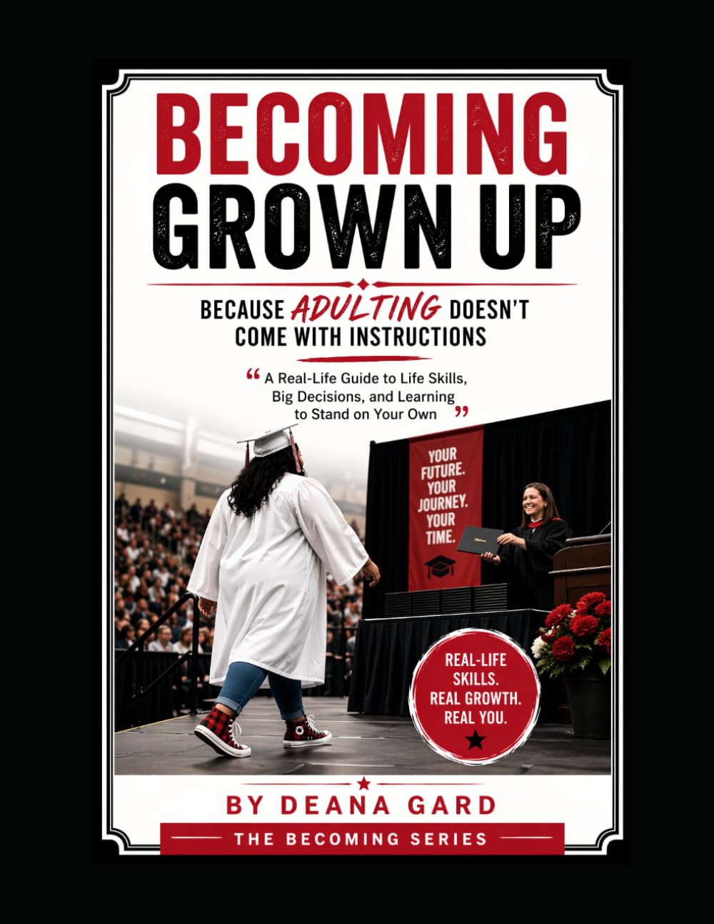 Becoming Grown Up: Because Adulting Doesn’t Come With Instructions: “A Real-Life Guide to Life Skills, Big Decisions, and Learning to Stand on Your Own” (The Becoming Series)