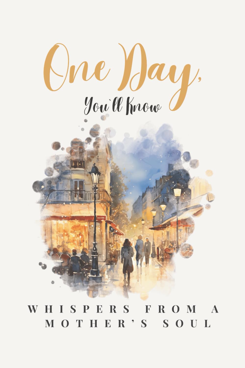 One Day, You`ll Know: Whispers From a Mother`s Soul | A Guided Keepsake Journal of Motherhood