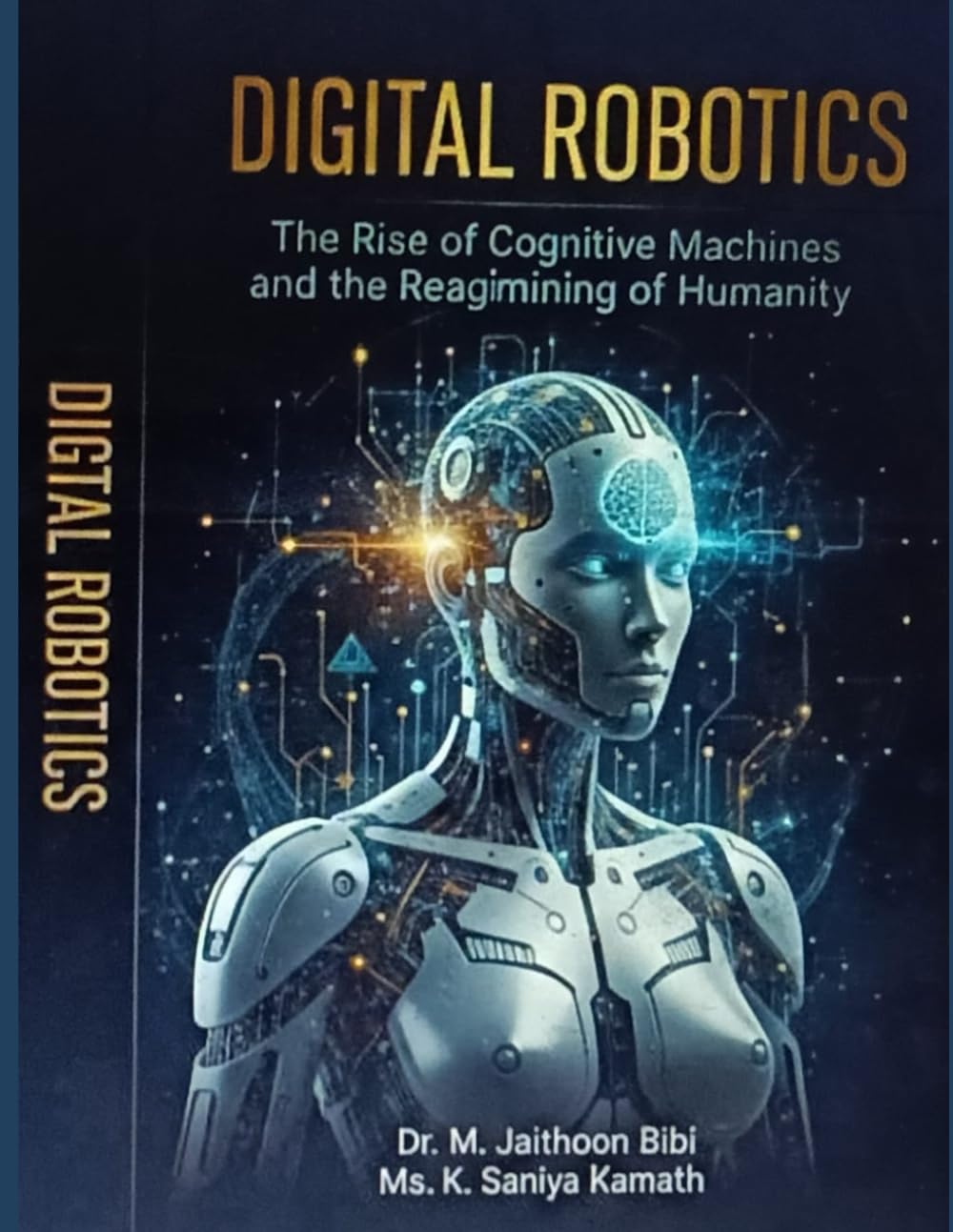Digital Robotics: The Rise of Cognitive Machines and the Reimagining of Humanity: Exploring Intelligence, Ethics, and the Future of Human–Machine Collaboration
