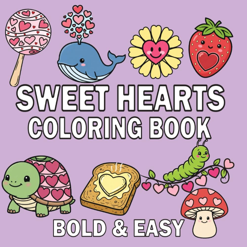 Sweet Hearts Coloring Book Easy and bold: Simple and Cute Designs for both Adults and Kids