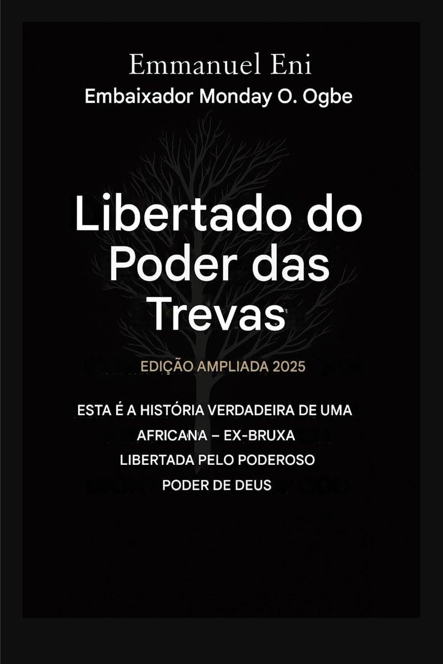 Libertado do poder das trevas - Edição Ampliada 2025: Esta é a história verídica de uma ex-bruxa africana libertada pelo poder de Deus - Edição ... 1 (Deliverance from the Power of Darkness)