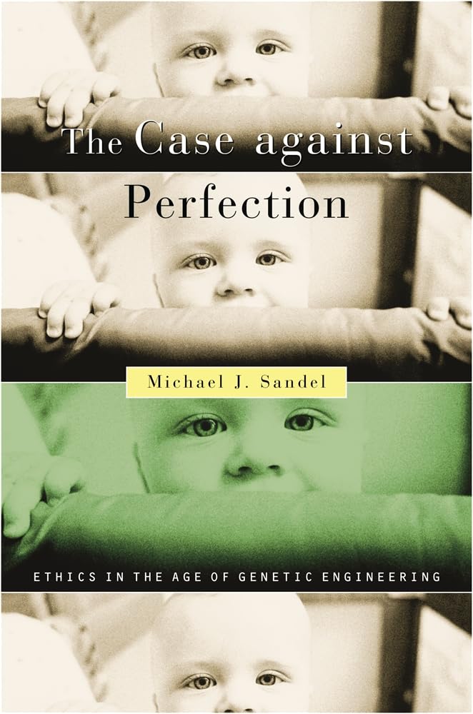 Case against Perfection: Ethics in the Age of Genetic Engineering