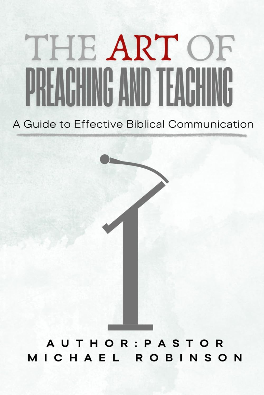 THE ART OF PREACHING AND TEACHING: A Guide to Effective Biblical Communication (The Making of A Champion)