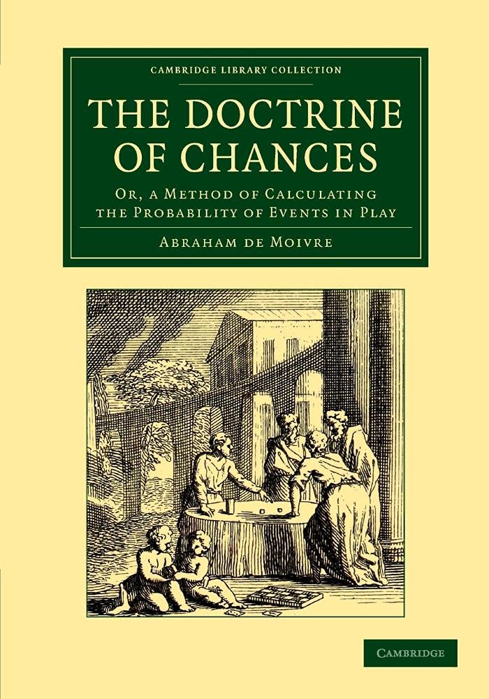 The Doctrine of Chances: Or, A Method Of Calculating The Probability Of Events In Play (Cambridge Library Collection - Mathematics)