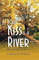 Your kiss is a river : poems of love, food and life 818250077X Book Cover
