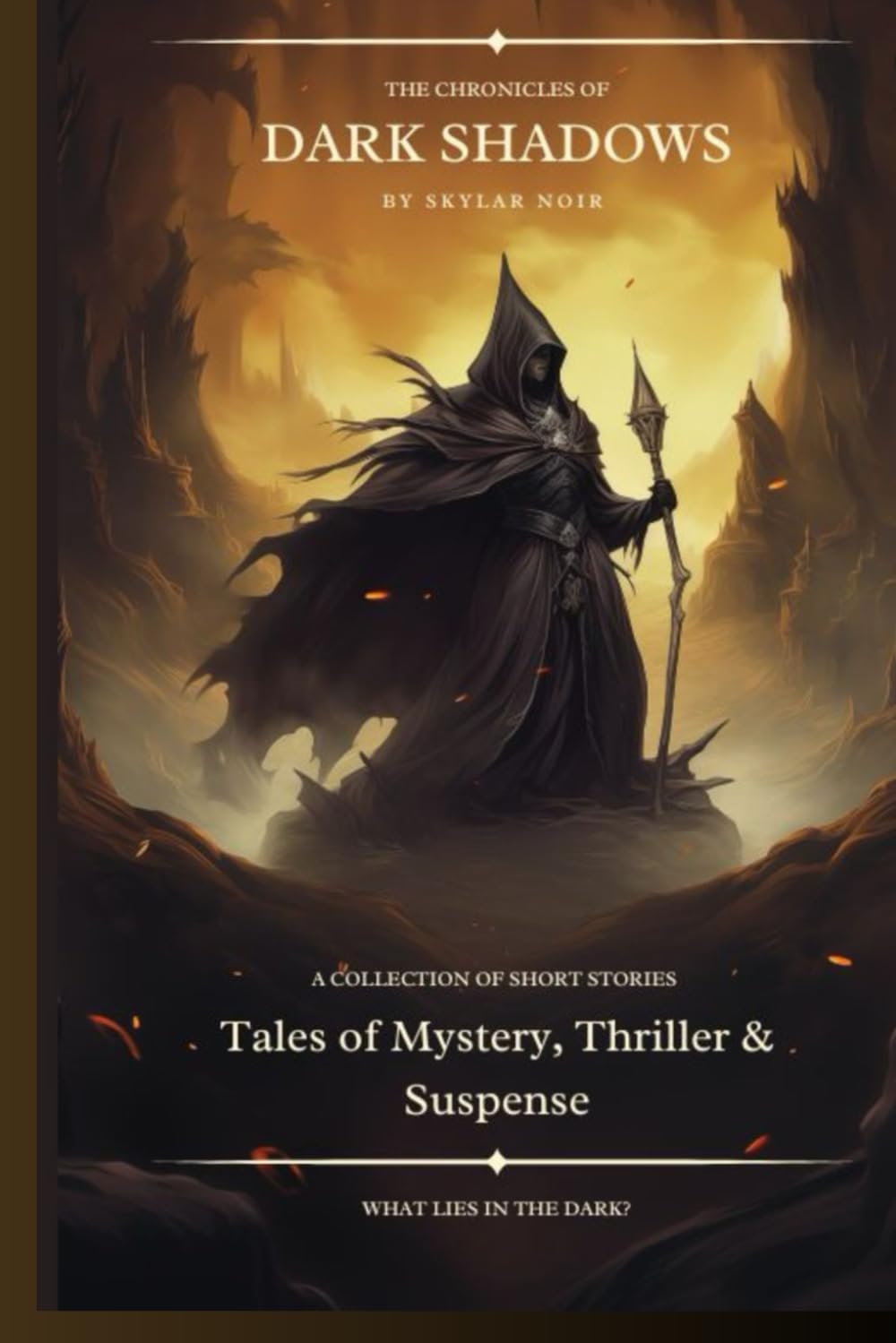 The Chronicles of Dark Shadows: Tales of Mystery, Thriller & Suspense, A Collection of Short Stories. What Lies in the Dark?