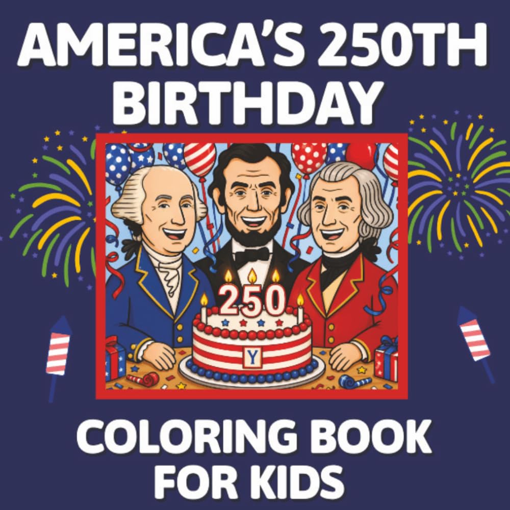 America’s 250th Birthday Coloring Book for Kids: 50 Fun and Educational Patriotic Coloring Pages Celebrating the USA | Bold & Easy Designs for Kids | ... History, Landmarks, Fireworks, Flags & More