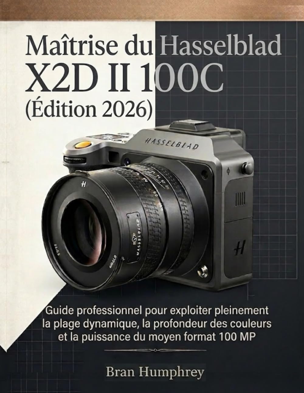 Maîtrise du Hasselblad X2D II 100C (Édition 2026): Guide professionnel pour exploiter pleinement la plage dynamique, la profondeur des couleurs et la puissance du moyen format 100 MP