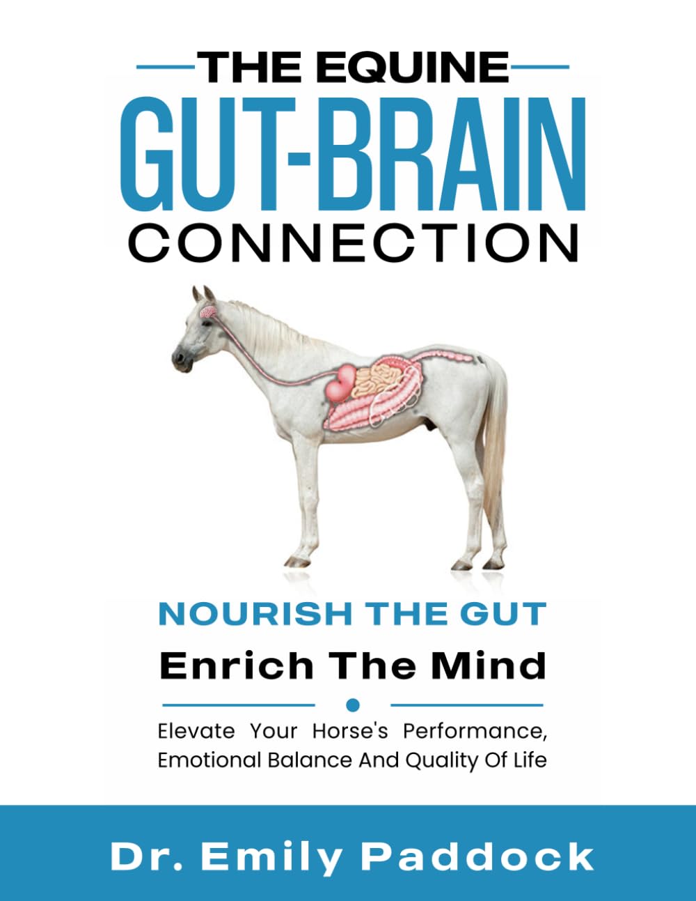 The Equine Gut-Brain Connection: Nourish the Gut, Enrich the Mind. Elevate Your Horse's Performance, Emotional Balance and Quality of Life