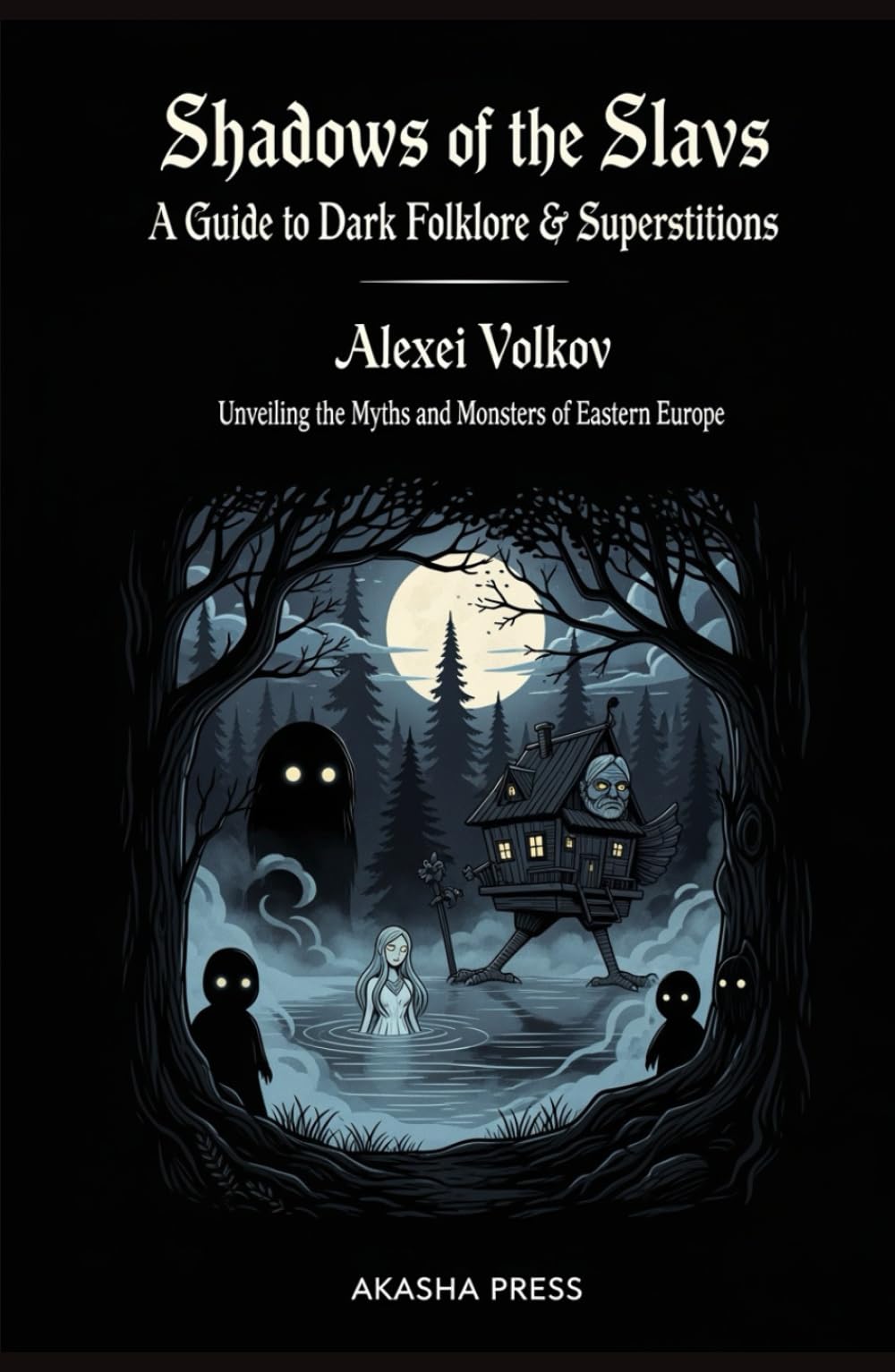 Shadows of the Slavs: A Guide to Dark Folklore & Superstitions: Unveiling the Myths and Monsters of Eastern Europe (Shadows of the World: Dark Creatures, Terror Tales & Ancient Superstitions)